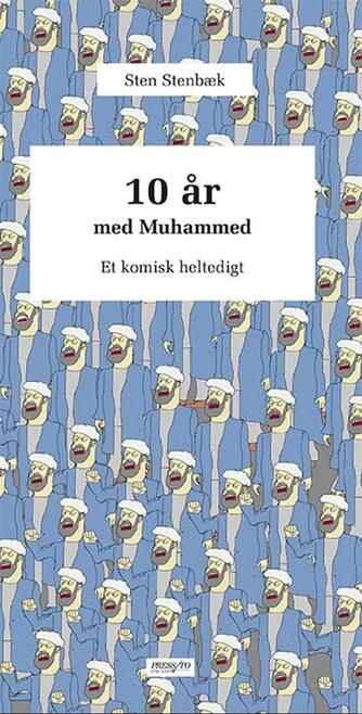 Sten Stenbæk: 10 år med Muhammed : et komisk heltedigt