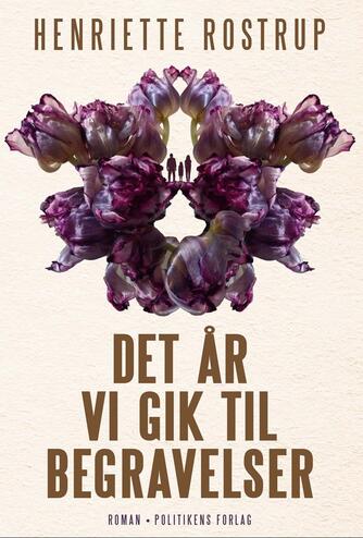 Henriette Rostrup: Det år vi gik til begravelser : roman