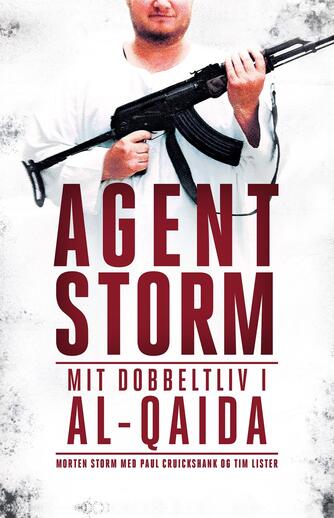 Morten Storm (f. 1976): Agent Storm : mit dobbeltliv i al-Qaida