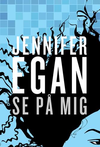 Jennifer Egan: Se på mig