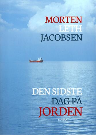 Morten Leth Jacobsen: Den sidste dag på jorden : roman
