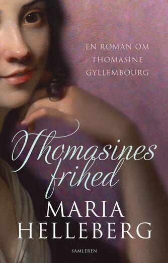 Maria Helleberg: Thomasines frihed : en roman om Thomasine Gyllembourg