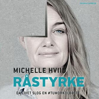 Michelle Hviid: Råstyrke : da livet slog en #tumorkolbøtte