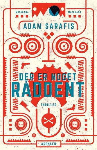 Adam Sarafis: Der er noget råddent : thriller