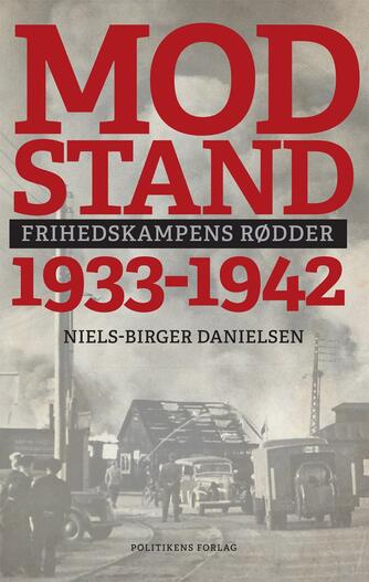 Niels-Birger Danielsen: Modstand : 1933-1942 : frihedskampens rødder