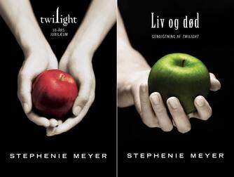 Stephenie Meyer: Twilight : 10-års jubilæum : Liv og død : gendigtning af Twilight