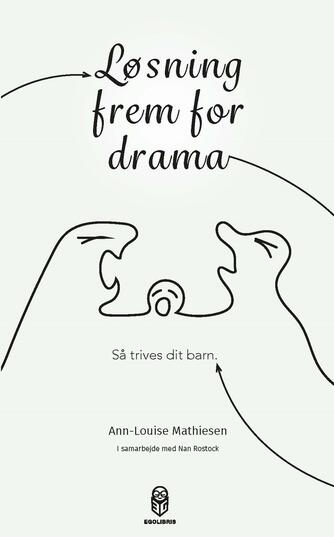 Ann-Louise Mathiesen (f. 1968): Løsning frem for drama : så trives dit barn