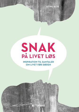 Stine Buje: Snak på livet løs : inspiration til samtaler om livet før døden