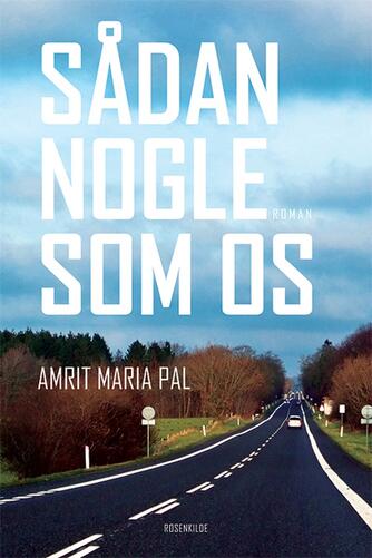 Amrit Maria Pal (f. 1976): Sådan nogle som os : roman
