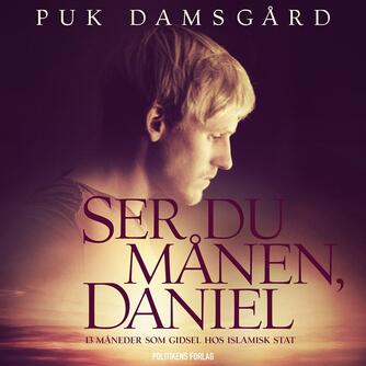 Puk Damsgård Andersen: Ser du månen, Daniel : 13 måneder som gidsel hos Islamisk Stat