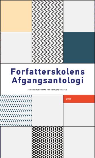 : Forfatterskolens afgangsantologi. Årgang 2014