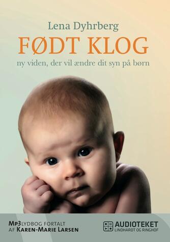 Lena Dyhrberg: Født klog : ny viden, der vil ændre dit syn på børn