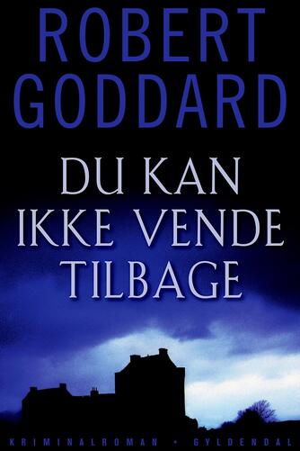 Robert Goddard: Du kan ikke vende tilbage : kriminalroman