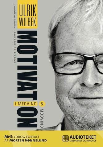 Ulrik Wilbek: Motivation i medvind og modvind