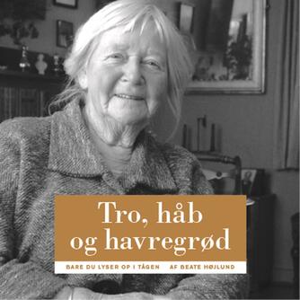 Beate Højlund: Tro, håb og havregrød : bare du lyser op i tågen!