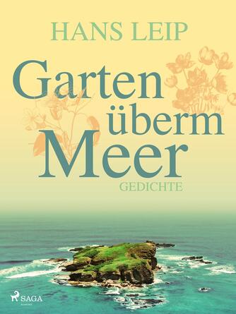 Hans Leip: Garten überm Meer : Gedichte