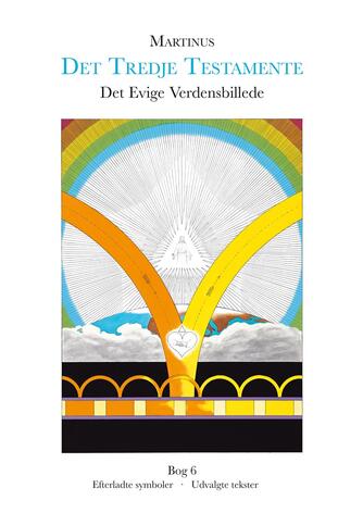 Martinus: Det tredje Testamente. Bog 6, Efterladte symboler, udvalgte tekster (Det evige verdensbillede)