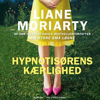 Liane Moriarty: Hypnotisørens kærlighed : roman