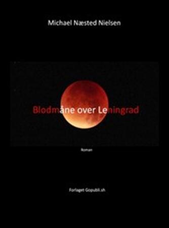 Michael Næsted Nielsen: Blodmåne over Leningrad : roman