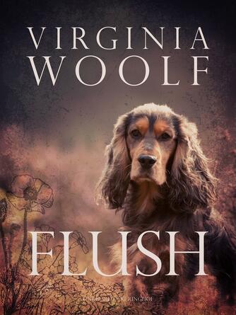 Virginia Woolf: Flush : historien om en cocker spaniel : biografi