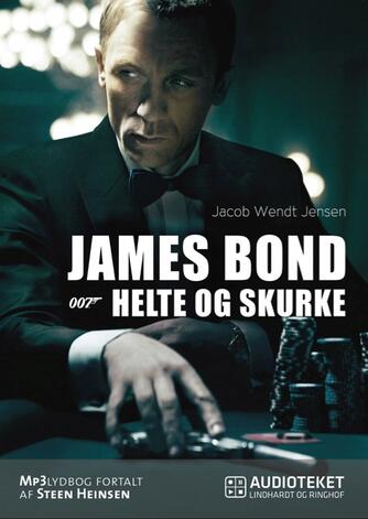 Jacob Wendt Jensen: James Bond : 007 - helte og skurke