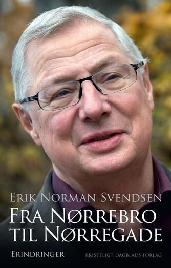Erik Norman Svendsen (f. 1941): Fra Nørrebro til Nørregade : erindringer