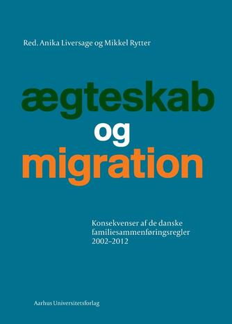 : Ægteskab og migration : konsekvenser af de danske familiesammenføringsregler 2002-2012