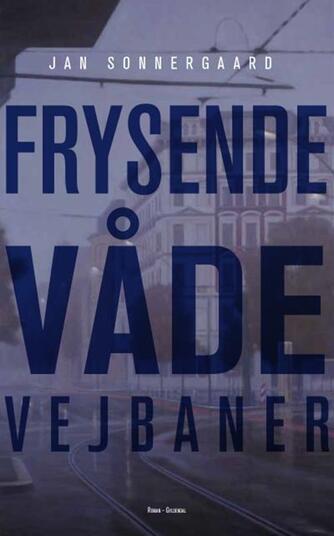 Jan Sonnergaard: Frysende våde vejbaner : roman