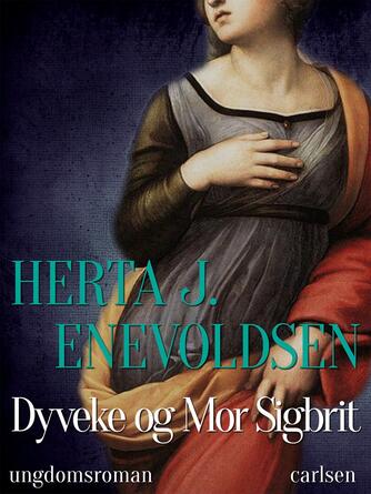 Herta J. Enevoldsen: Dyveke og Mor Sigbrit : ungdomsroman