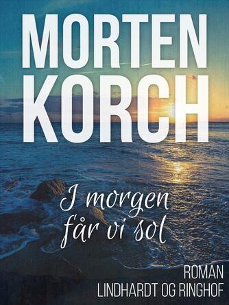 Morten Korch: I morgen får vi sol : roman