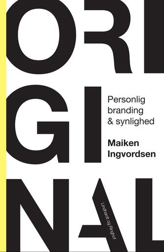 Maiken Ingvordsen: Original : personlig branding & synlighed