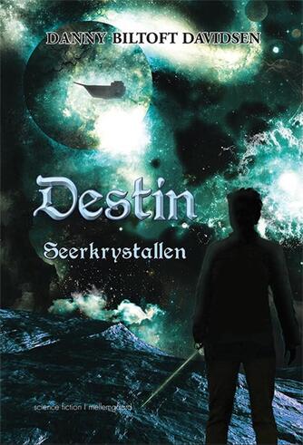 Danny Biltoft Davidsen: Destin - seerkrystallen : science fiction