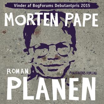 Morten Pape (f. 1986): Planen : roman
