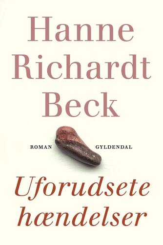 Hanne Richardt Beck: Uforudsete hændelser : roman