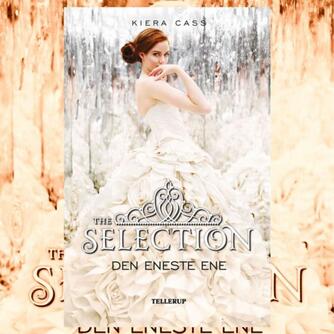 Kiera Cass: The selection - den eneste ene