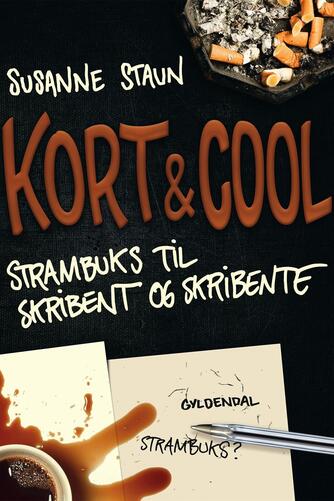 Susanne Staun: Kort & cool : strambuks til skribent og skribente