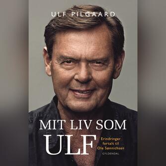 Ulf Pilgaard: Mit liv som Ulf : erindringer