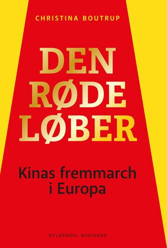 Christina Boutrup: Den røde løber : Kinas fremmarch i Europa