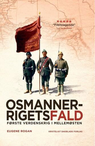 Eugene Rogan: Osmannerrigets fald : første verdenskrig i Mellemøsten