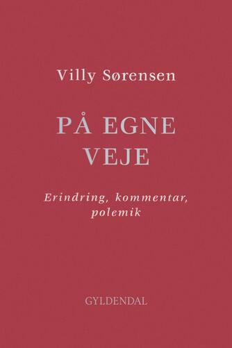 Villy Sørensen (f. 1929): På egne veje : erindring, kommentar, polemik