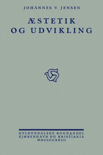 Johannes V. Jensen (f. 1873): Æstetik og Udvikling