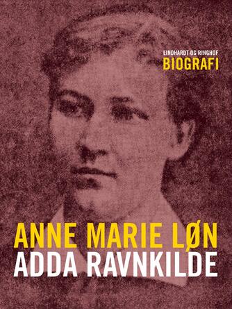 Anne Marie Løn: Adda Ravnkilde : biografi