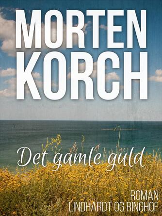 Morten Korch: Det gamle guld : roman