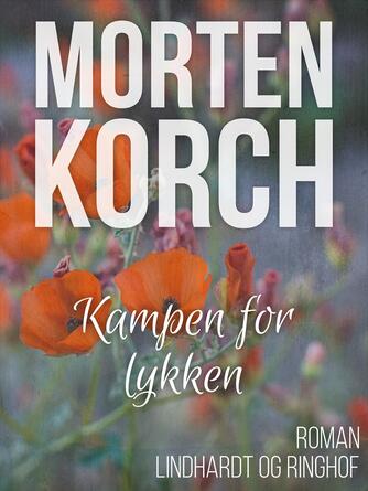 Morten Korch: Kampen for lykken : roman