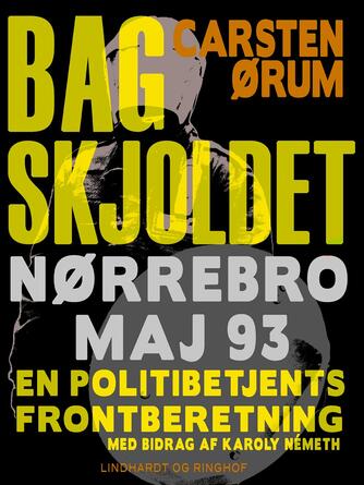 Carsten Ørum: Bag skjoldet : Nørrebro maj 93 : en politibetjents frontberetning