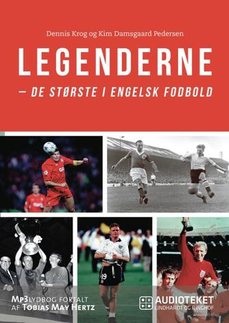 Dennis Krog (f. 1976), Kim Damsgaard Pedersen (f. 1986): Legenderne : de største i engelsk fodbold