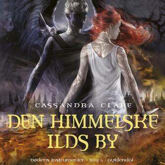 Cassandra Clare: Den himmelske ilds by