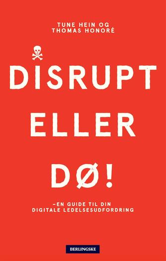 Thomas Honoré, Tune Hein: Disrupt eller dø : en guide til din digitale ledelsesudfordring