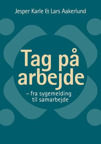 Jesper Karle, Lars Aakerlund: Tag på arbejde : fra sygemelding til samarbejde