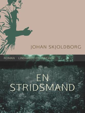 Johan Skjoldborg: En stridsmand : roman